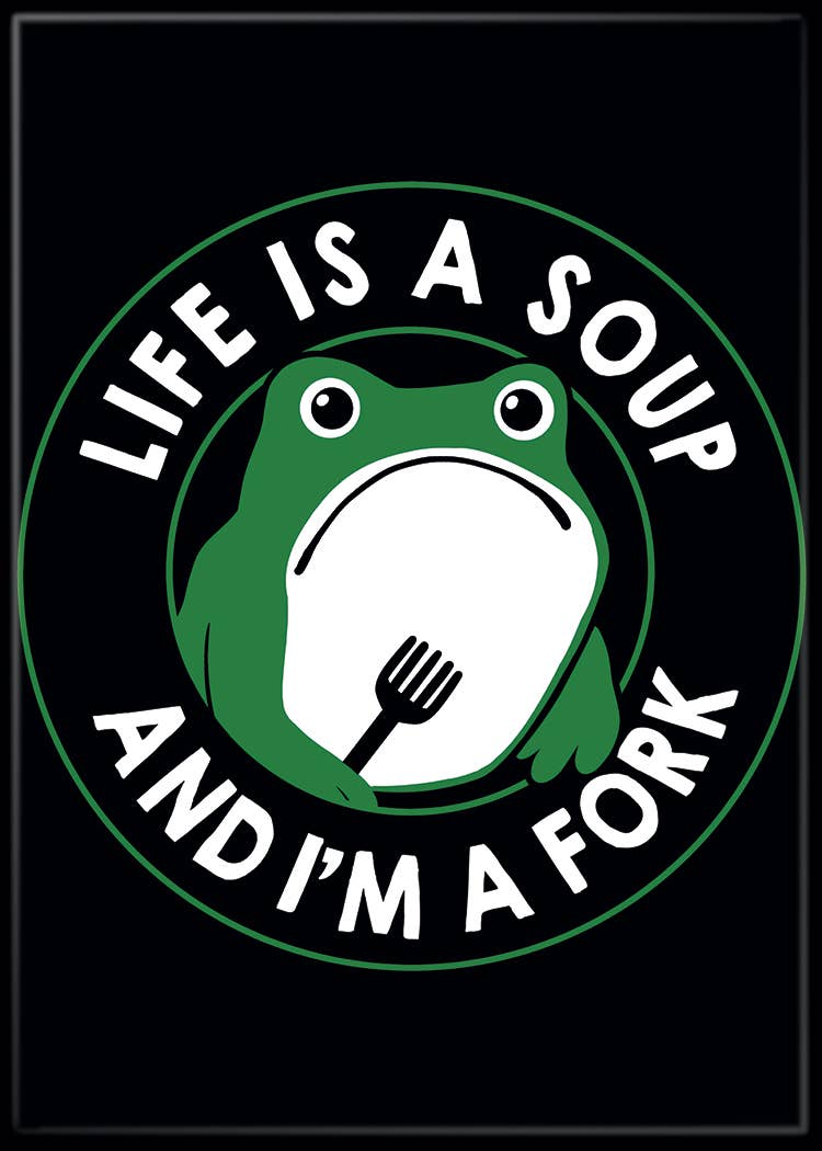 Tobe Fonseca Life Is a Soup and I'm a Fork Magnet