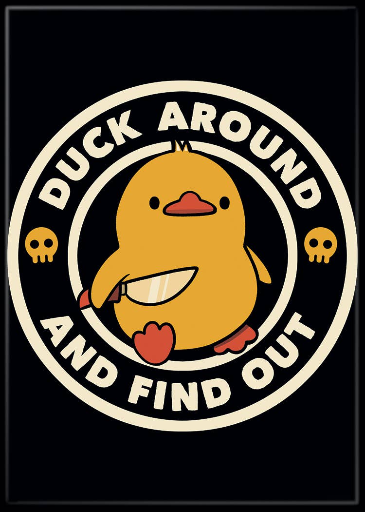 Tobe Fonseca Duck Around and Find Out Magnet